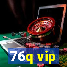 76q vip